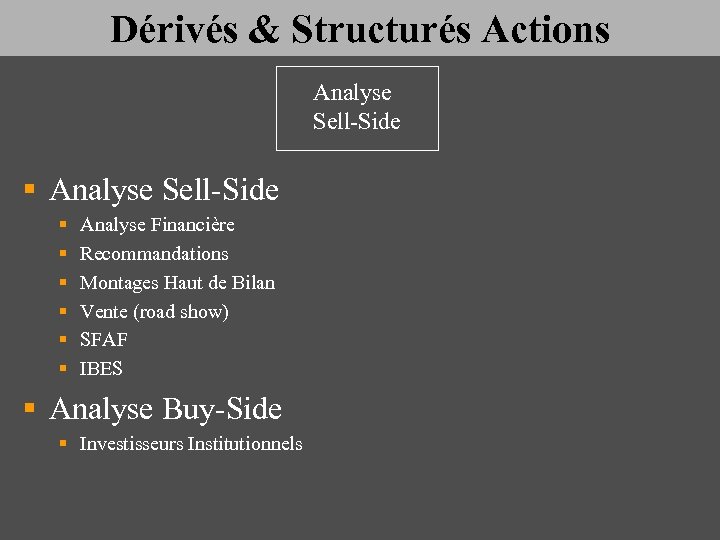 Dérivés & Structurés Actions Analyse Sell-Side § § § § Analyse Financière Recommandations Montages