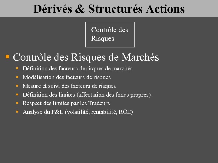 Dérivés & Structurés Actions Contrôle des Risques § Contrôle des Risques de Marchés §