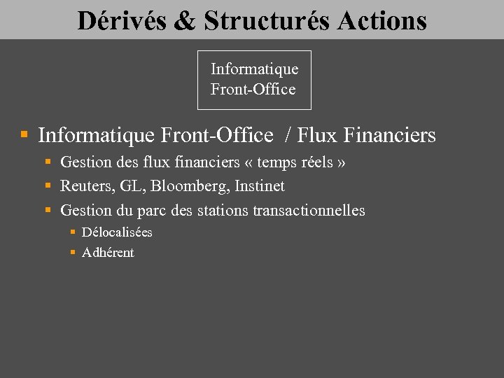 Dérivés & Structurés Actions Informatique Front-Office § Informatique Front-Office / Flux Financiers § Gestion