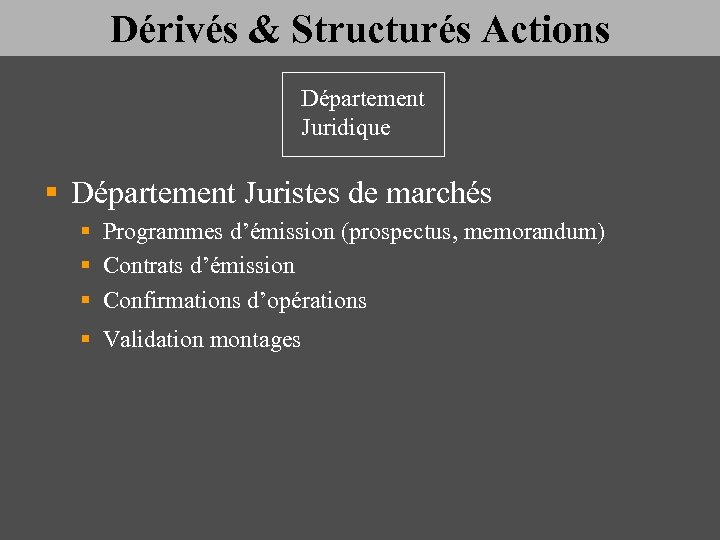 Dérivés & Structurés Actions Département Juridique § Département Juristes de marchés § Programmes d’émission