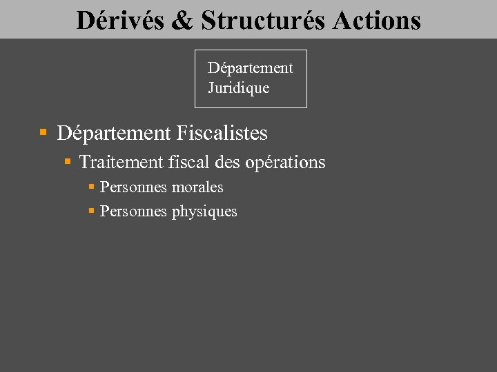 Dérivés & Structurés Actions Département Juridique § Département Fiscalistes § Traitement fiscal des opérations