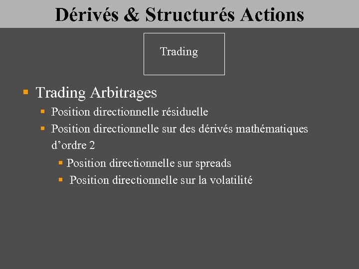 Dérivés & Structurés Actions Trading § Trading Arbitrages § Position directionnelle résiduelle § Position