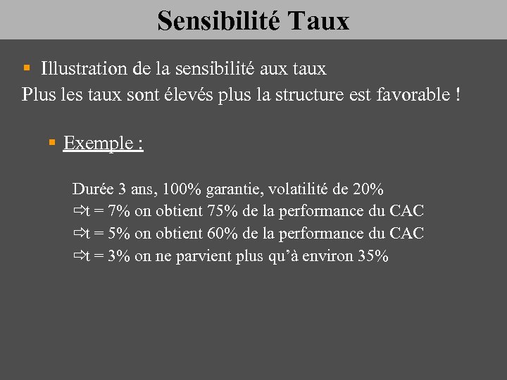 Sensibilité Taux § Illustration de la sensibilité aux taux Plus les taux sont élevés