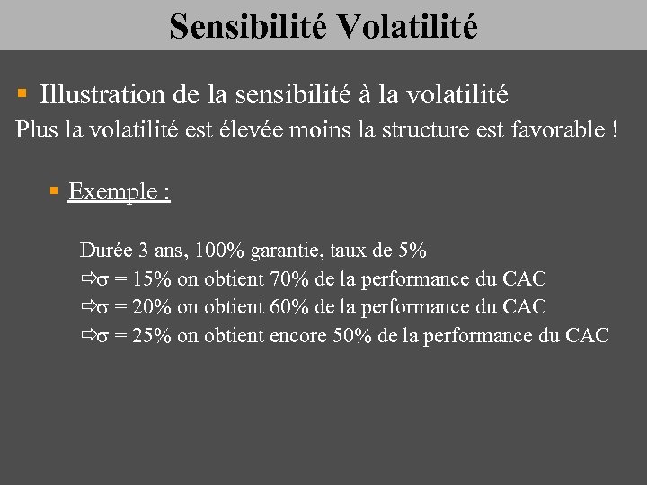 Sensibilité Volatilité § Illustration de la sensibilité à la volatilité Plus la volatilité est