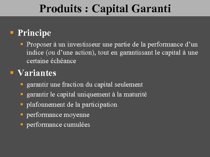 Produits : Capital Garanti § Principe § Proposer à un investisseur une partie de