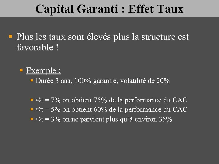 Capital Garanti : Effet Taux § Plus les taux sont élevés plus la structure