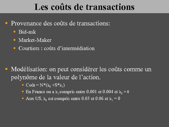 Les coûts de transactions § Provenance des coûts de transactions: § Bid-ask § Market-Maker