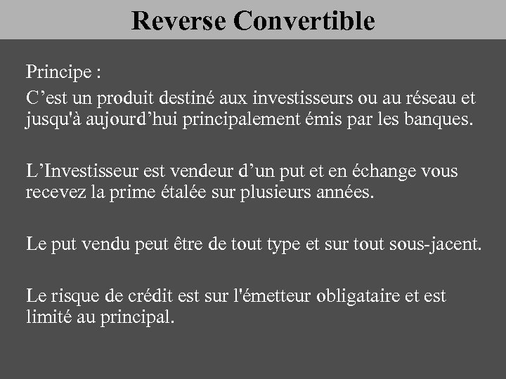 Reverse Convertible Principe : C’est un produit destiné aux investisseurs ou au réseau et