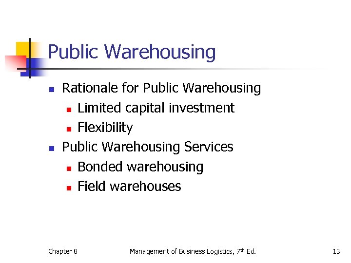 Public Warehousing n n Rationale for Public Warehousing n Limited capital investment n Flexibility