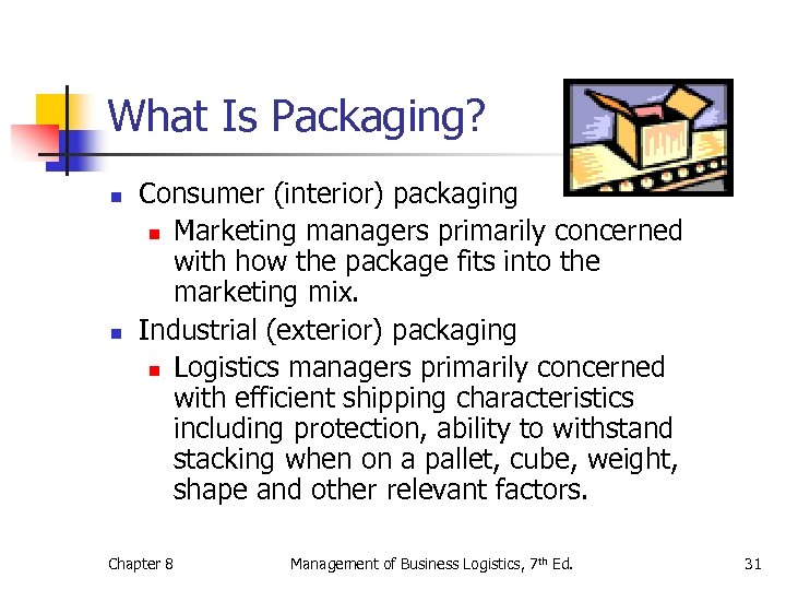 What Is Packaging? n n Consumer (interior) packaging n Marketing managers primarily concerned with