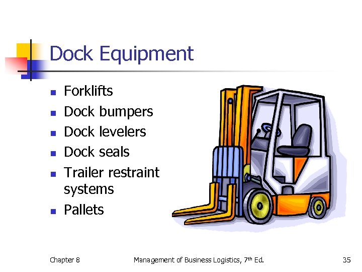 Dock Equipment n n n Forklifts Dock bumpers Dock levelers Dock seals Trailer restraint