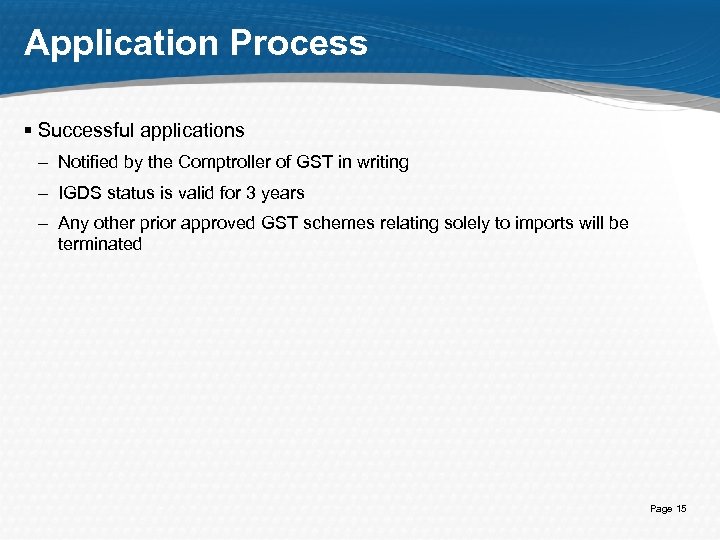 Application Process § Successful applications – Notified by the Comptroller of GST in writing