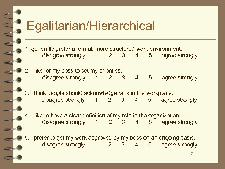 Egalitarian/Hierarchical 1. generally prefer a formal, more structured work environment. disagree strongly 1 2