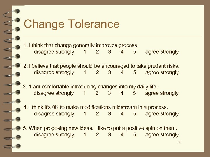 Change Tolerance 1. I think that change generally improves process. disagree strongly 1 2