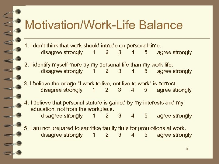 Motivation/Work-Life Balance 1. I don't think that work should intrude on personal time. disagree