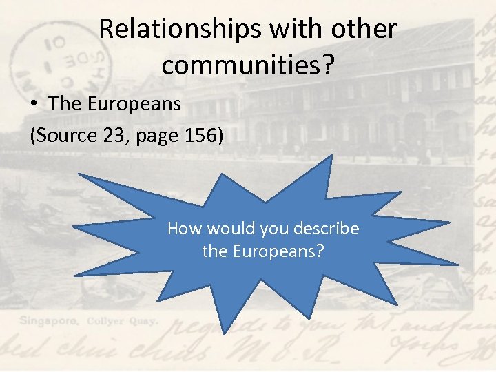 Relationships with other communities? • The Europeans (Source 23, page 156) How would you