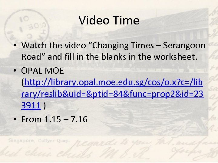 Video Time • Watch the video “Changing Times – Serangoon Road” and fill in