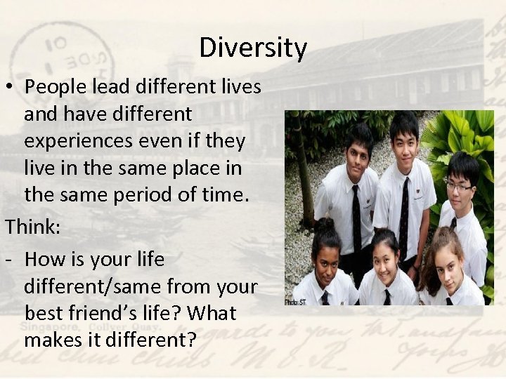 Diversity • People lead different lives and have different experiences even if they live