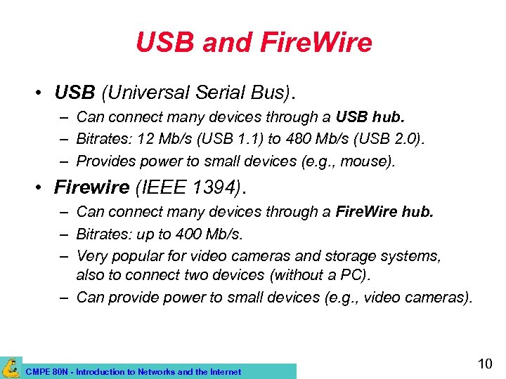 USB and Fire. Wire • USB (Universal Serial Bus). – Can connect many devices