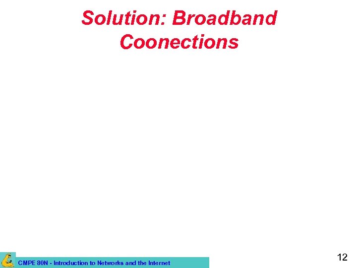 Solution: Broadband Coonections CMPE 80 N - Introduction to Networks and the Internet 12