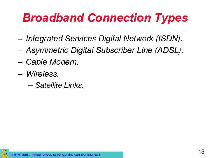 Broadband Connection Types – – Integrated Services Digital Network (ISDN). Asymmetric Digital Subscriber Line