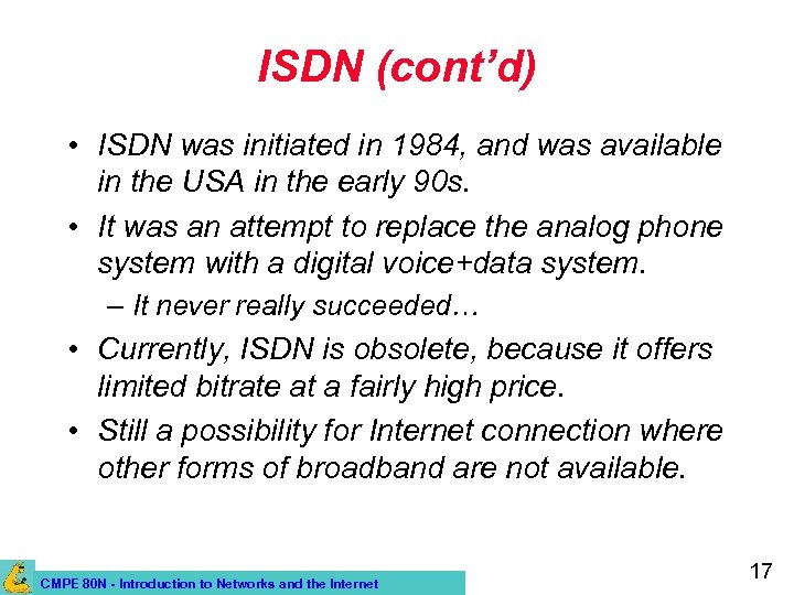 ISDN (cont’d) • ISDN was initiated in 1984, and was available in the USA
