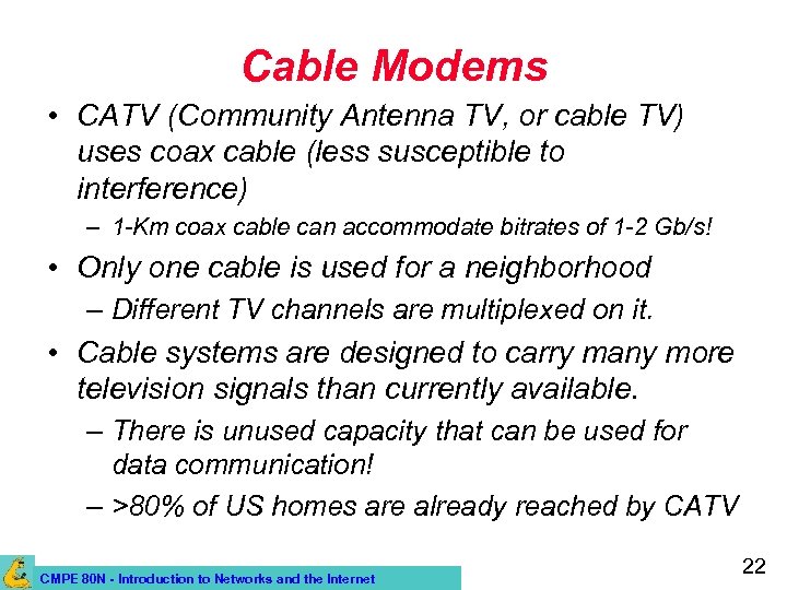 Cable Modems • CATV (Community Antenna TV, or cable TV) uses coax cable (less