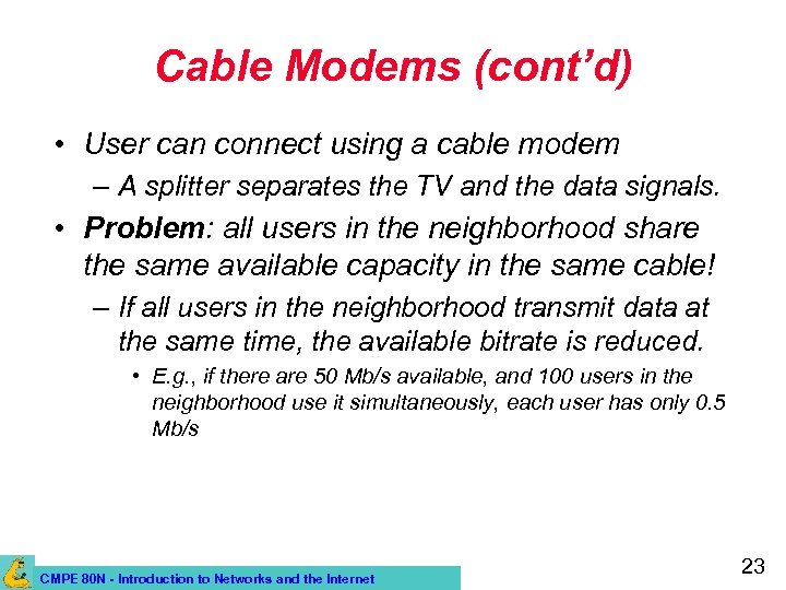 Cable Modems (cont’d) • User can connect using a cable modem – A splitter