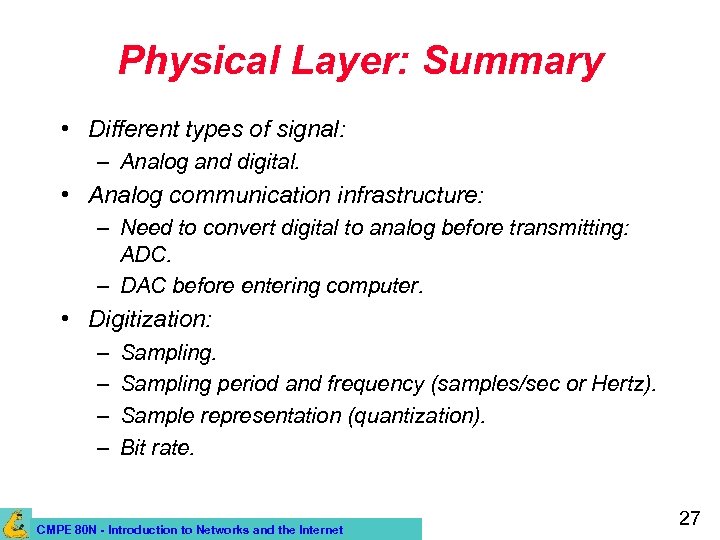 Physical Layer: Summary • Different types of signal: – Analog and digital. • Analog