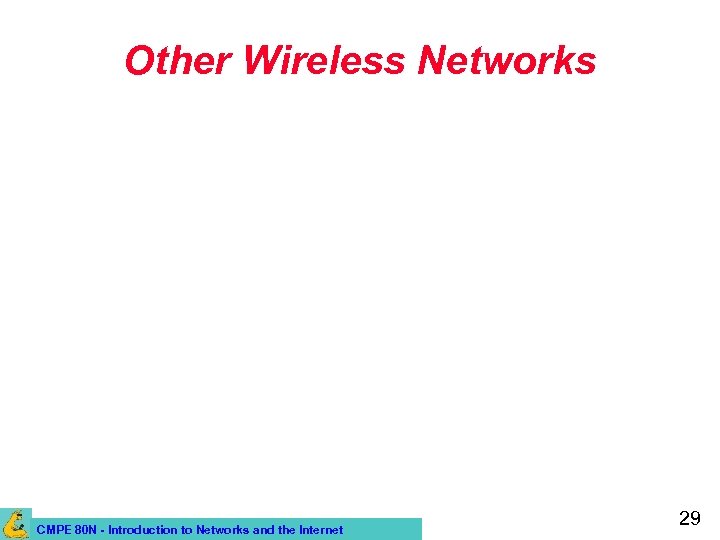 Other Wireless Networks CMPE 80 N - Introduction to Networks and the Internet 29