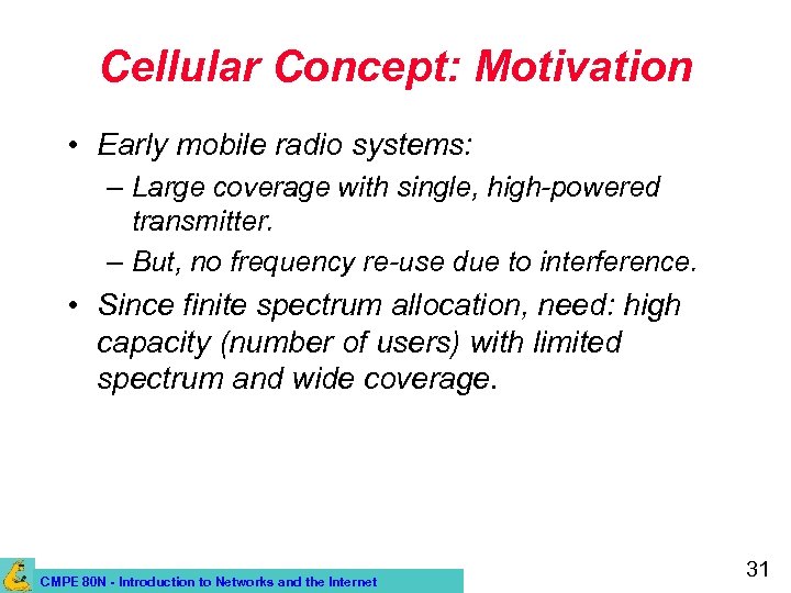 Cellular Concept: Motivation • Early mobile radio systems: – Large coverage with single, high-powered