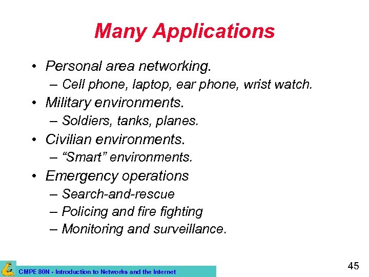 Many Applications • Personal area networking. – Cell phone, laptop, ear phone, wrist watch.