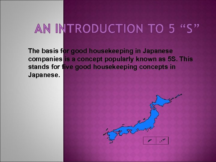AN INTRODUCTION TO 5 “S” The basis for good housekeeping in Japanese companies is