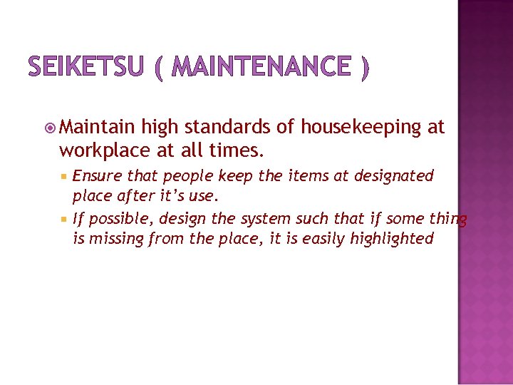 SEIKETSU ( MAINTENANCE ) Maintain high standards of housekeeping at workplace at all times.