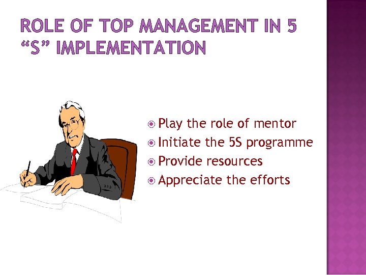 ROLE OF TOP MANAGEMENT IN 5 “S” IMPLEMENTATION Play the role of mentor Initiate