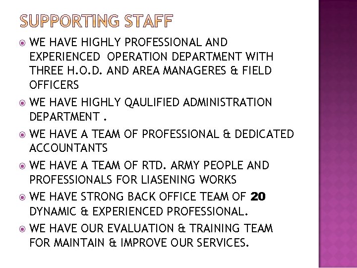 WE HAVE HIGHLY PROFESSIONAL AND EXPERIENCED OPERATION DEPARTMENT WITH THREE H. O. D. AND