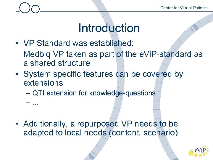 Centre for Virtual Patients Introduction • VP Standard was established: Medbiq VP taken as
