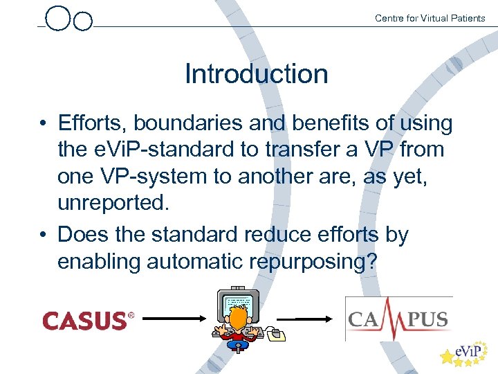 Centre for Virtual Patients Introduction • Efforts, boundaries and benefits of using the e.
