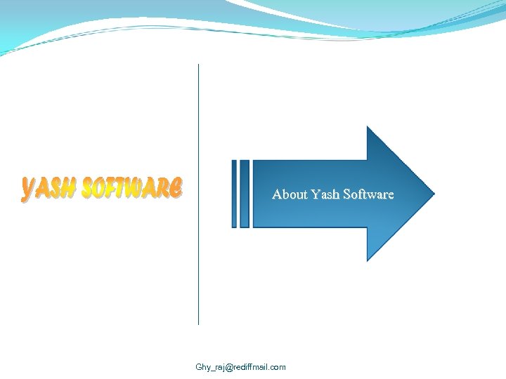  About Yash Software Ghy_raj@rediffmail. com 