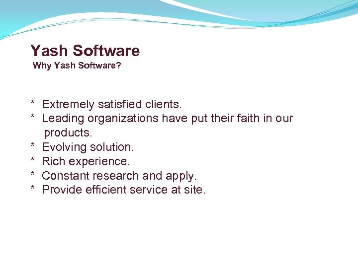 Yash Software Why Yash Software? * Extremely satisfied clients. * Leading organizations have put