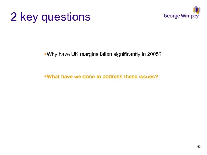 2 key questions Why have UK margins fallen significantly in 2005? What have we