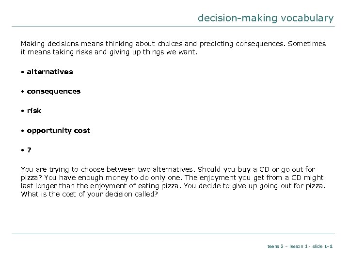 decision-making vocabulary Making decisions means thinking about choices and predicting consequences. Sometimes it means
