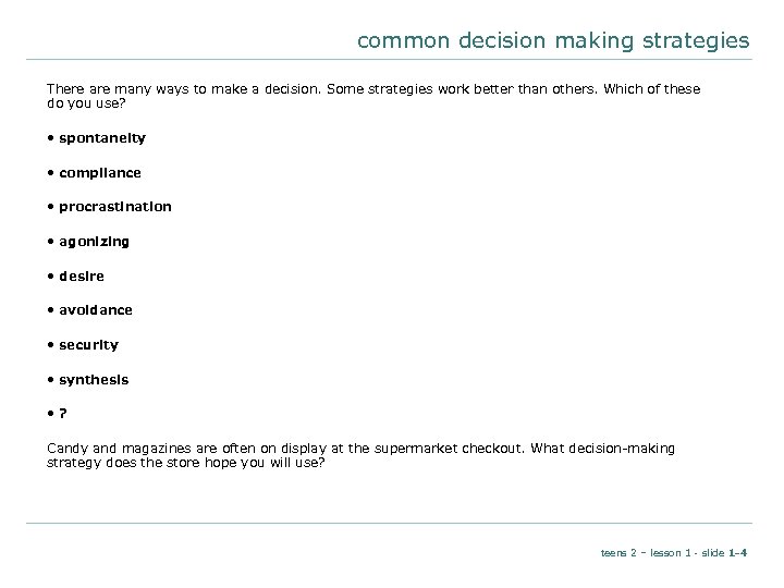 common decision making strategies There are many ways to make a decision. Some strategies