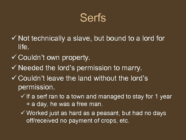 Serfs ü Not technically a slave, but bound to a lord for life. ü