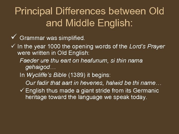 Principal Differences between Old and Middle English: ü Grammar was simplified. ü In the