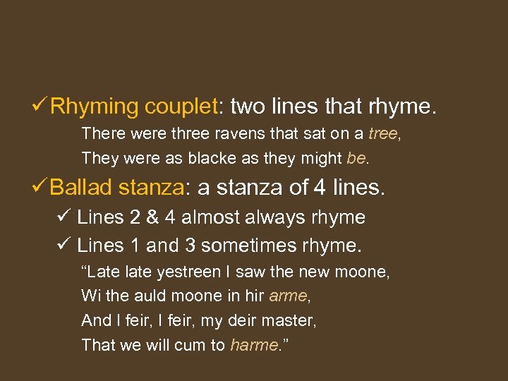 ü Rhyming couplet: two lines that rhyme. There were three ravens that sat on