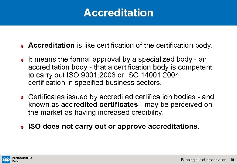 Accreditation is like certification of the certification body. It means the formal approval by