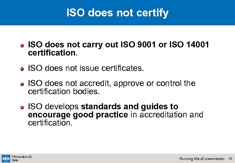 ISO does not certify ISO does not carry out ISO 9001 or ISO 14001