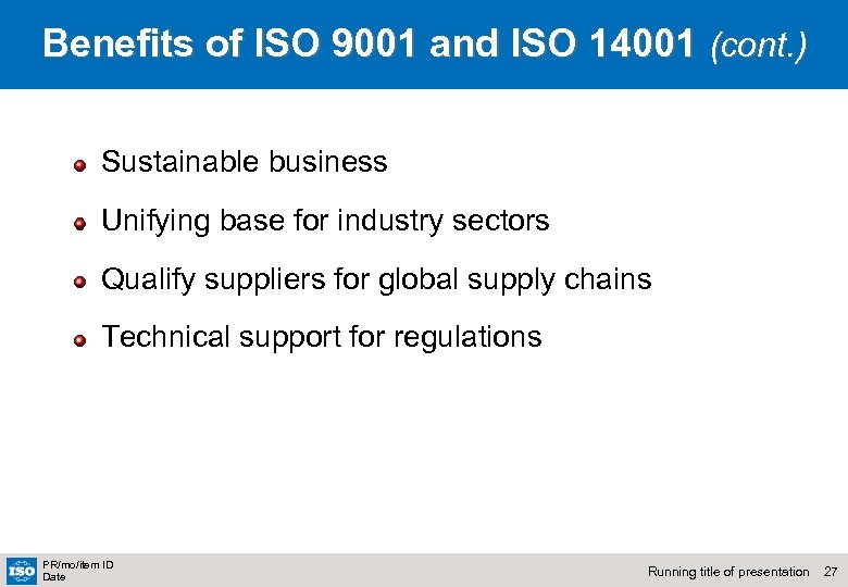 Benefits of ISO 9001 and ISO 14001 (cont. ) Sustainable business Unifying base for