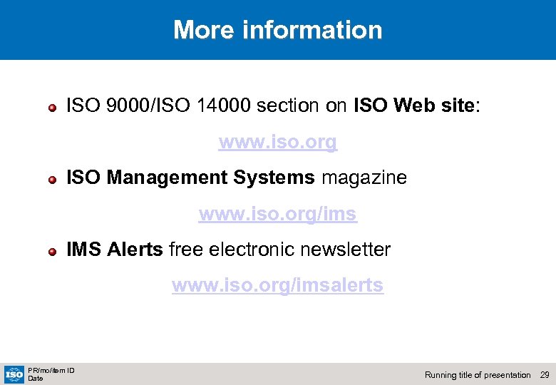 More information ISO 9000/ISO 14000 section on ISO Web site: www. iso. org ISO